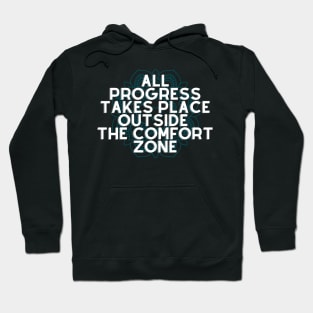 All Progress Takes Place Outside The Comfort Zone Hoodie